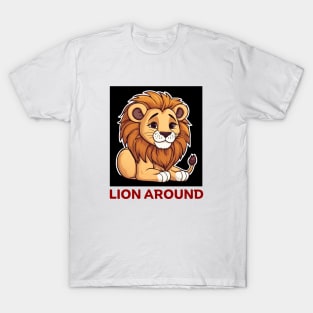 Lion Around | Lion Pun T-Shirt